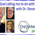 What is God calling me to do with my life? with Dr. Steven Garber