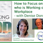 How to Focus on the God who is Working at our Workplace – with Denise Daniels