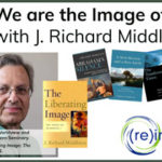 We are the Image of God – with Dr. J. Richard Middleton