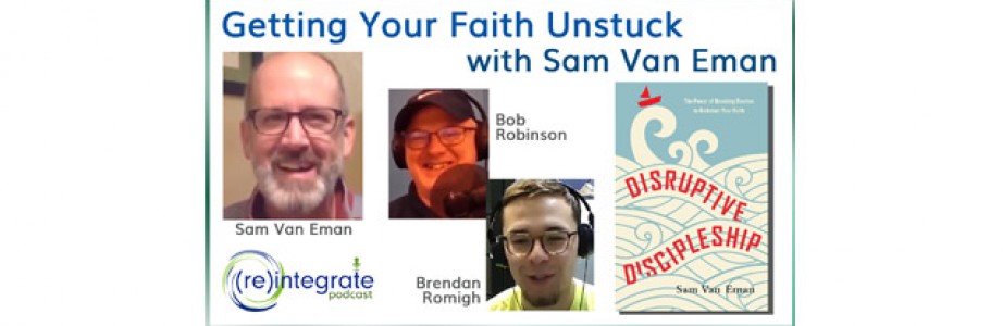 Getting Your Faith Unstuck – with Sam Van Eman