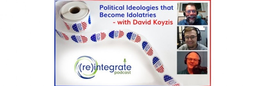 Political Ideologies That Become Idolatries – with David Koyzis