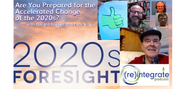 Are You Prepared for the Accelerated Change of the 2020s? – with Tom Sine and Dwight Friesen