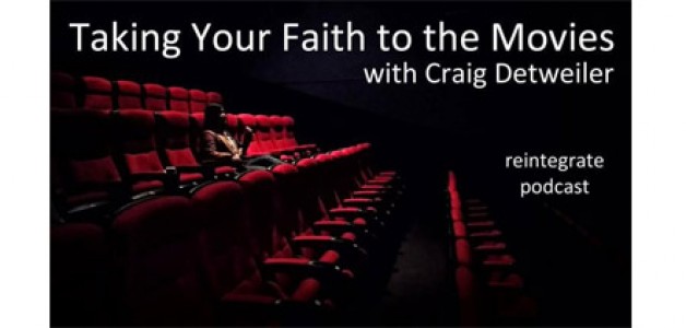 Taking Your Faith to the Movies – with Craig Detweiler