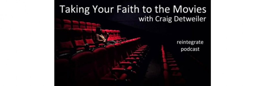 Taking Your Faith to the Movies – with Craig Detweiler