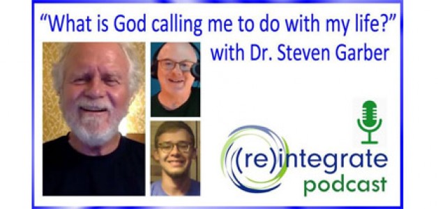 What is God calling me to do with my life? with Dr. Steven Garber