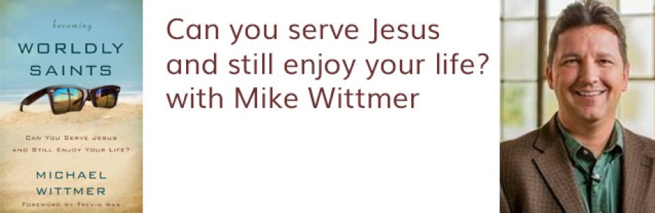 Can you serve Jesus and still enjoy your life? with Mike Wittmer