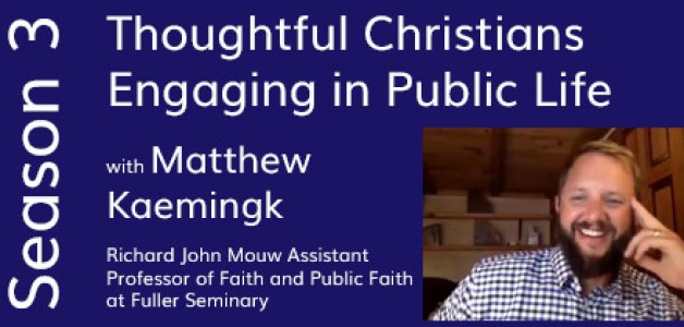 Thoughtful Christians Engaging in Public Life with Matthew Kaemingk