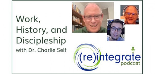 Work, History, and Discipleship – with Dr. Charlie Self