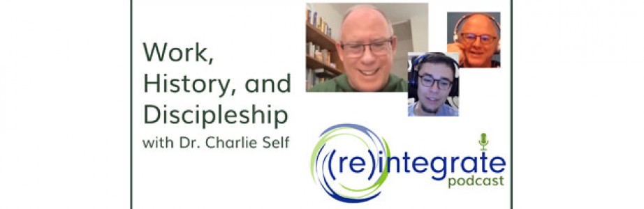 Work, History, and Discipleship – with Dr. Charlie Self