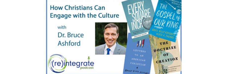 How Christians Can Engage with the Culture – with Dr. Bruce Ashford