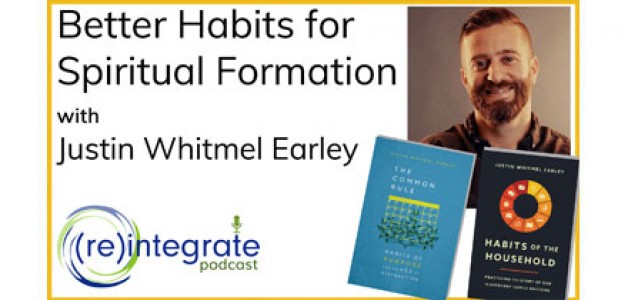 Better Habits for Spiritual Formation with Justin Whitmel Earley