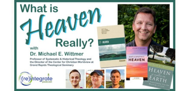 What is Heaven, Really? with Dr. Michael Wittmer