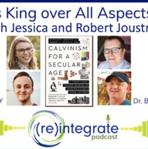 Christ is King over All Aspects of Life – with Jessica and Robert Joustra