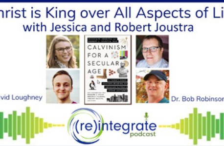 Christ is King over All Aspects of Life – with Jessica and Robert Joustra