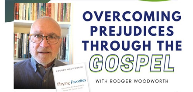 Overcoming Prejudices Through The Gospel – with Rodger Woodworth