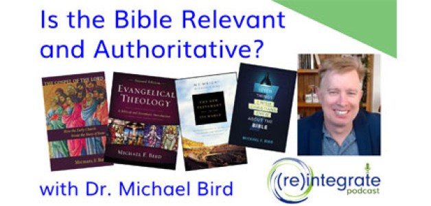 Is the Bible Relevant and Authoritative? With Dr. Michael Bird