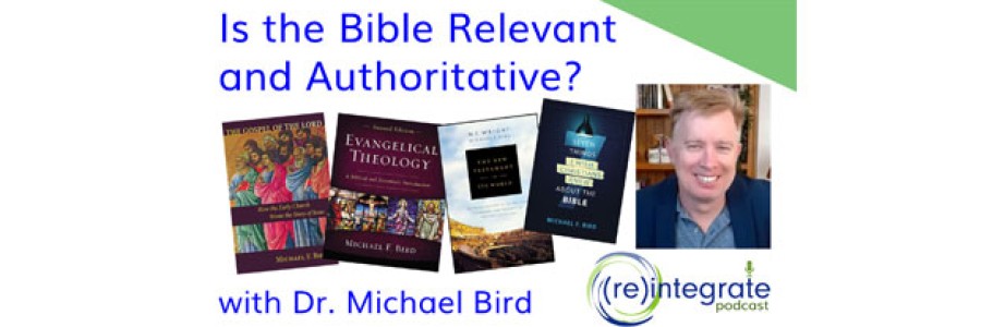 Is the Bible Relevant and Authoritative? With Dr. Michael Bird