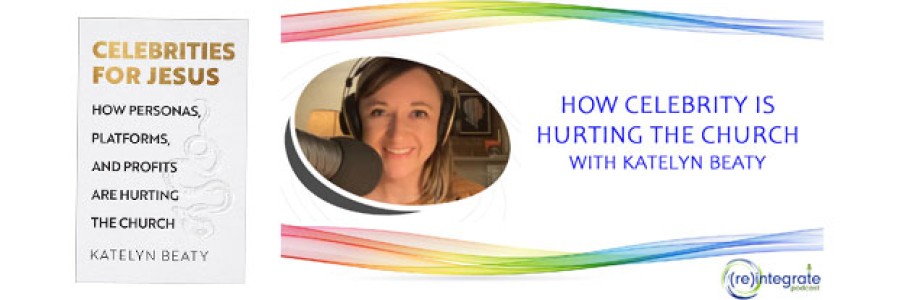 How Celebrity is Hurting the Church – with Katelyn Beaty