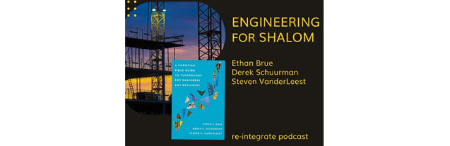 Engineering for Shalom with Ethan Brue, Derek Schuurman, and Steven VanderLeest