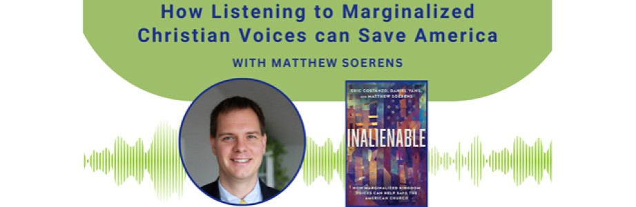 MATTHEW SOERENS on How Listening to Marginalized Christian Voices can Save America