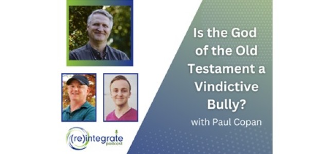 PAUL COPAN answers “Is the God of the Old Testament a Vindictive Bully?”