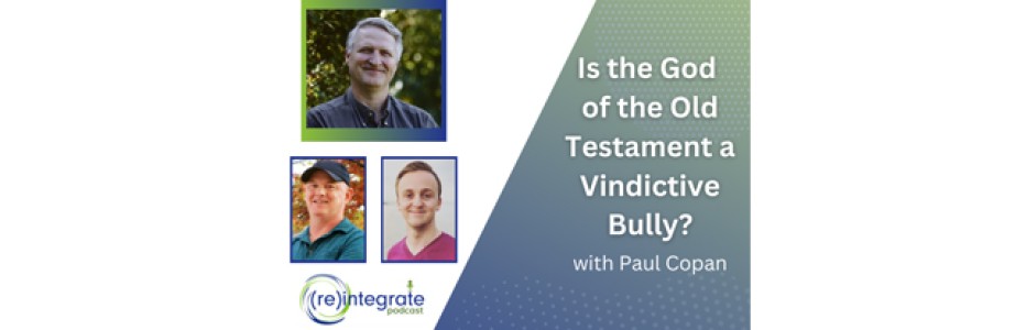 PAUL COPAN answers “Is the God of the Old Testament a Vindictive Bully?”