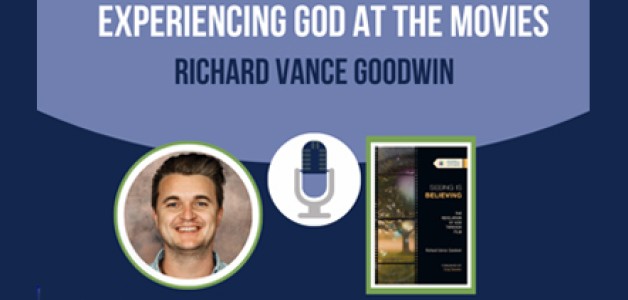 RICHARD VANCE GOODWIN – Experiencing God at the Movies