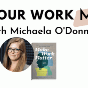 Michaela O’Donnell PhD: Make Your Work Matter