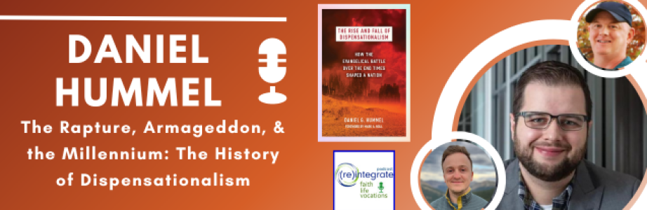 The Rapture, Armageddon, & the Millennium: The History of Dispensationalism with Historian Dr. Daniel Hummel