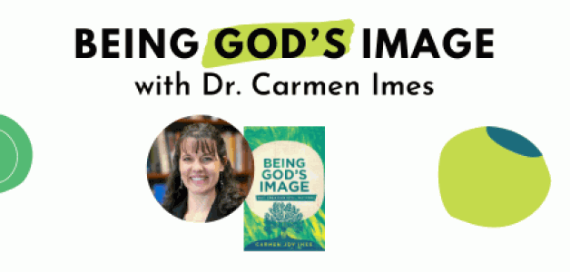 DR. CARMEN IMES on “Being God’s Image”