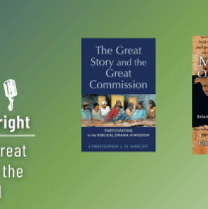 CHRISTOPHER JH WRIGHT: Reintegrate the Great Commission with the Mission of God