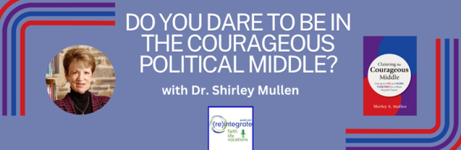 Do You Dare to be in the Courageous Political Middle? with Dr. Shirley Mullen