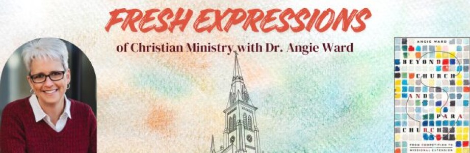 Fresh Expressions of Christian Ministry with Dr. Angie Ward