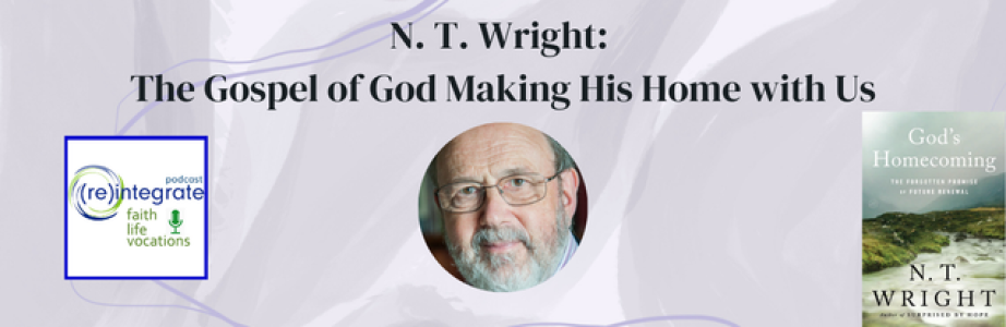 N. T. Wright: The Gospel of God Making His Home with Us