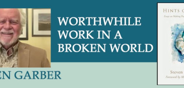 Worthwhile Work in a Broken World with Steven Garber