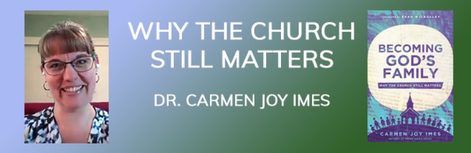 Why the Church Still Matters with Dr. Carmen Joy Imes